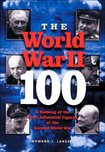 The World War Ii 100 A Ranking Of The Most Influential Figures Of The Second World War Howard J Lanser