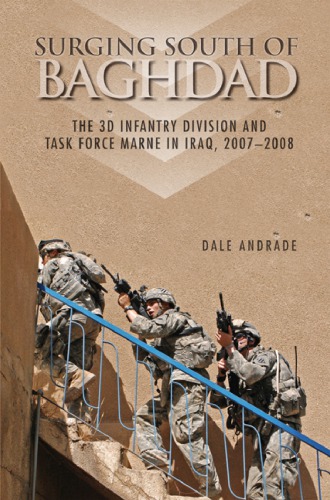 Surging South Of Baghdad The 3d Infantry Division And Task Force Marne In Iraq 20072008 Dale Andrade