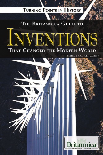 The Britannica Guide To Inventions That Changed The Modern World Turning Points In History Robert Curley