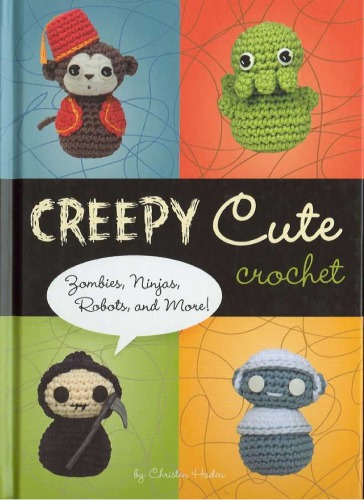 Creepy Cute Crochet Zombies Ninjas Robots And More Christen Haden