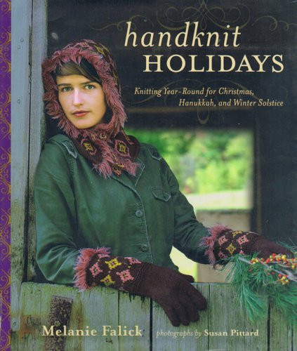 Handknit Holidays Knitting Yearround For Christmas Hanukkah And Winter Solstice Melanie Falick