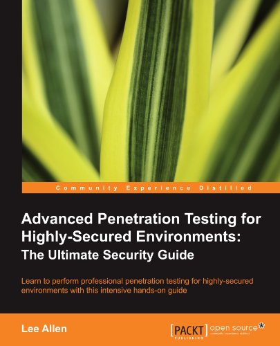 Advanced Penetration Testing For Highlysecured Environments The Ultimate Security Guide Lee Allen