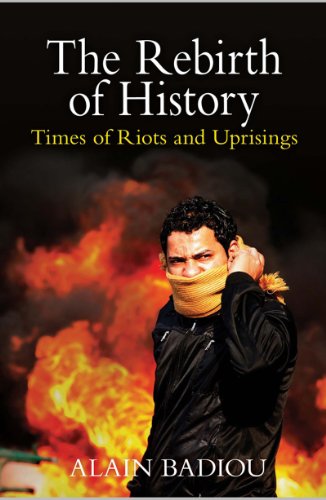 The Rebirth Of History Times Of Riots And Uprisings 1st Edition Alain Badiou