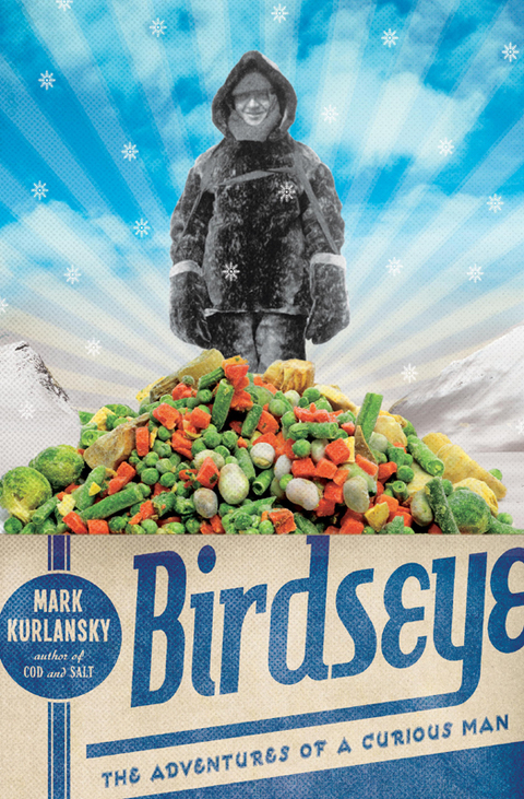 Birdseye The Adventures Of A Curious Man 1st Edition 1st Printing Mark Kurlansky