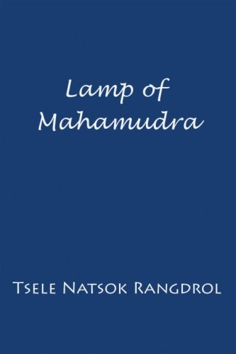 Lamp Of Mahamudra The Immaculate Lamp That Perfectly And Fully Illuminates The Meaning Of Mahamudra The Essence Of All Phenomena Tsele Natsok Rangdrol