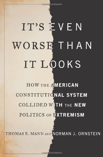 Its Even Worse Than It Looks How The American Constitutional System Collided With The New Politics Of Extremism Thomas E Mann