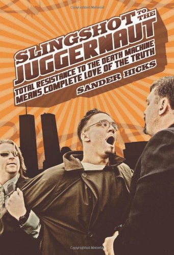 Slingshot To The Juggernaut Total Resistance To Secrecy And War Is Total Love For The Truth Sander Hicks