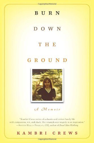 Burn Down The Ground A Memoir Kambri Crews