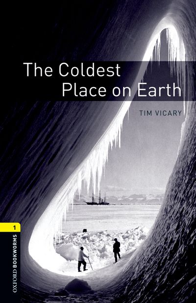 The Coldest Place On Earth Oxford Bookworms 1 Tim Vicary