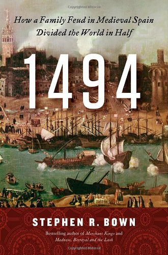 1494 How A Family Feud In Medieval Spain Divided The World In Half Stephen R Bown