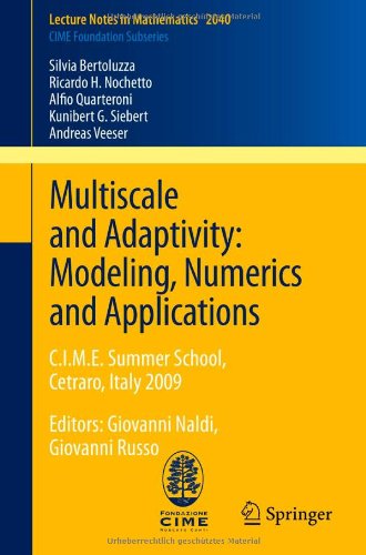 Multiscale And Adaptivity Modeling Numerics And Applications Cime Summer School Cetraro Italy 2009 Editors Giovanni Naldi Giovanni Russo 1st Edition Silvia Bertoluzza