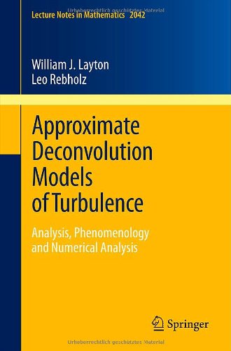 Approximate Deconvolution Models Of Turbulence Analysis Phenomenology And Numerical Analysis 1st Edition William J Layton