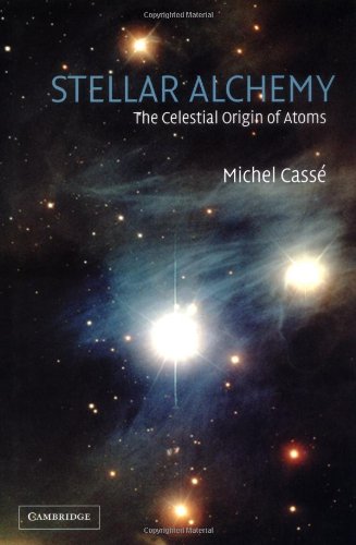 Stellar Alchemy The Celestial Origin Of Atoms Michel Cass