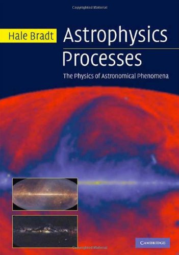 Astrophysics Processes The Physics Of Astronomical Phenomena Hale Bradt