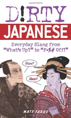 Dirty Japanese Everyday Slang From Whats Up To F Off Bilingual Matt Fargo