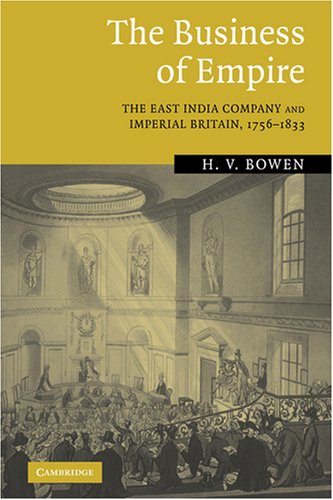 The Business Of Empire The East India Company And Imperial Britain 17561833 2006 H V Bowen