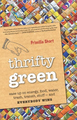 Thrifty Green Ease Up On Energy Food Water Trash Transit Stuff And Everybody Wins Priscilla Short
