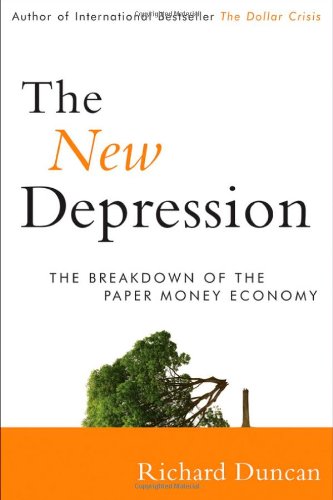 The New Depression The Breakdown Of The Paper Money Economy 1st Edition Richard Duncan