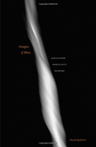 Images Of Bliss Ejaculation Masculinity Meaning 1st Edition Murat Aydemir