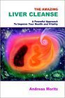 The Amazing Liver Cleanse A Powerful Approach To Improve Your Health And Vitality Andreas Moritz