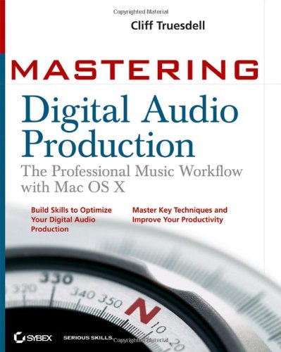 Mastering Digital Audio Production The Professional Music Workflow With Mac Os X 1st Edition Cliff Truesdell