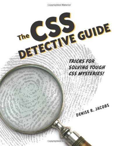 Css Detective Guide Tricks For Solving Tough Css Mysteries The 1st Edition Denise R Jacobs