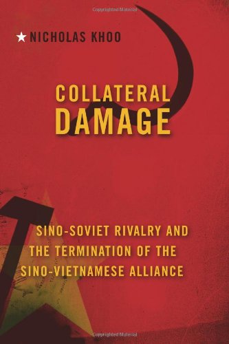 Collateral Damage Sinosoviet Rivalry And The Termination Of The Sinovietnamese Alliance Nicholas Khoo