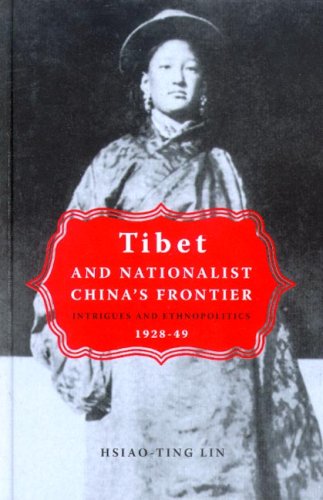 Tibet And Nationalist Chinas Frontier Intrigues And Ethnopolitics 192849 Hsiaoting Lin