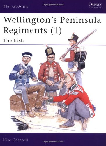 Wellingtons Peninsula Regiments 1 The Irish Mike Chappell