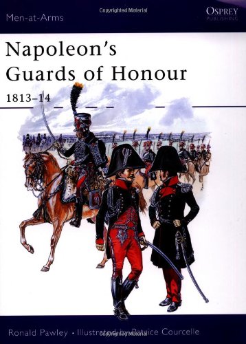 Napoleons Guards Of Honour 181314 Ronald Pawly Patrice Courcelle