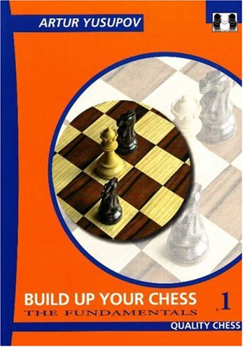 Build Up Your Chess With Artur Yusupov The Fundamentals Artur Yusupov
