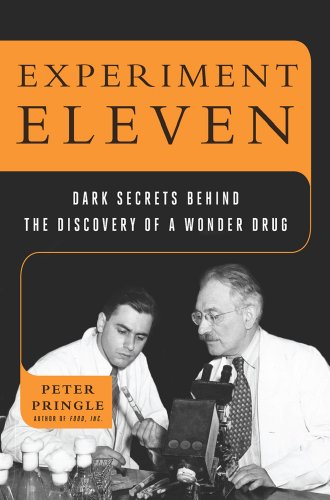 Experiment Eleven Dark Secrets Behind The Discovery Of A Wonder Drug 1st Edition Peter Pringle