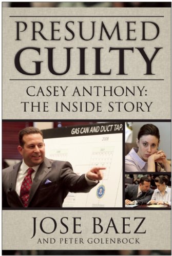 Presumed Guilty Casey Anthony The Inside Story Jose Baez Peter Golenbock