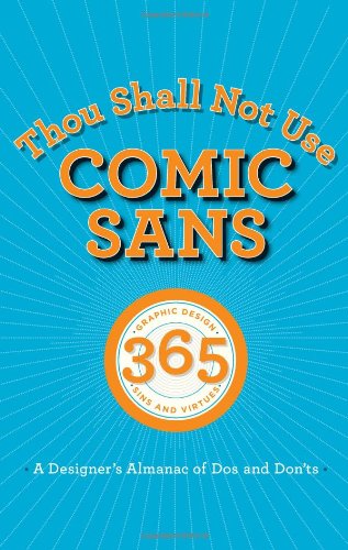 Thou Shall Not Use Comic Sans 365 Graphic Design Sins And Virtues A Designers Almanac Of Dos And Donts 1st Tony Seddon