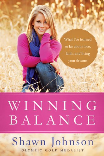 Winning Balance What Ive Learned So Far About Love Faith And Living Your Dreams Shawn Johnson