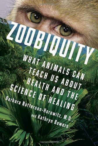 Zoobiquity What Animals Can Teach Us About Health And The Science Of Healing 1st Edition Barbara Nattersonhorowitz