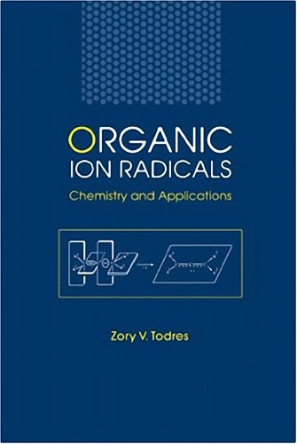 Organic Ion Radicals Chemistry And Applications Todres Zv