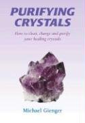 Purifying Crystals How To Clear Charge And Purify Your Healing Crystals 1st Edition Michael Gienger