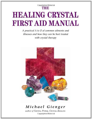 The Healing Crystals First Aid Manual A Practical A To Z Of Common Ailments And Illnesses And How They Can Be Best Treated With Crystal Therapy Michael Gienger