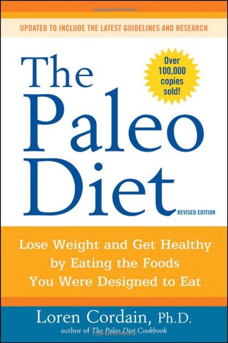 The Paleo Diet Lose Weight And Get Healthy By Eating The Foods You Were Designed To Eat Revised Edition Loren Cordain