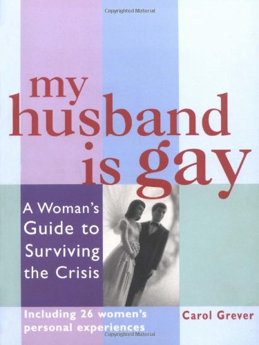 My Husband Is Gay A Womans Survival Guide Carol Grever