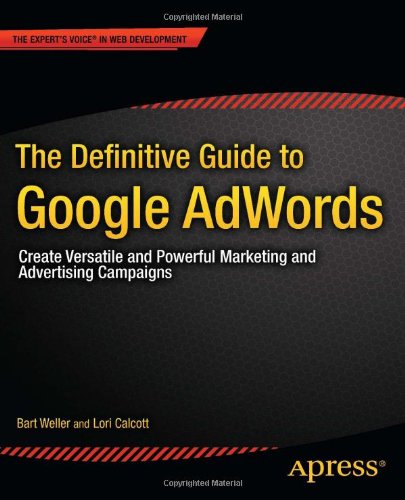 The Definitive Guide To Google Adwords Create Versatile And Powerful Marketing And Advertising Campaigns 1st Edition Bart Weller