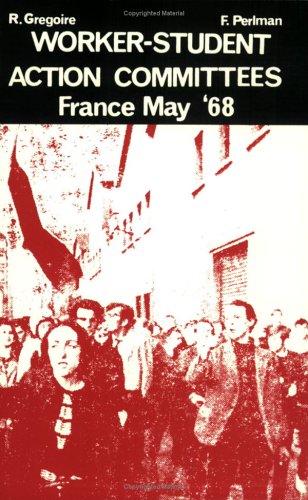 Workerstudent Action Committees France May 68 F Perlman R Gregoire