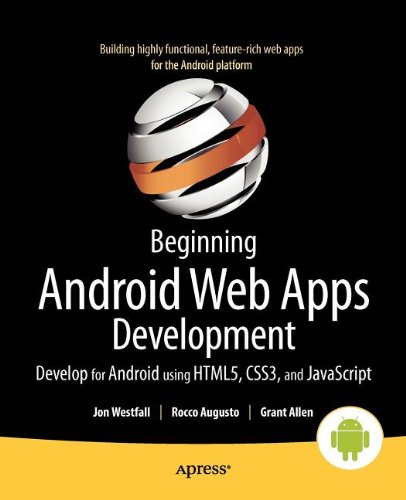 Beginning Android Web Apps Development Develop For Android Using Html5 Css3 And Javascript 1st Edition Jon Westfall