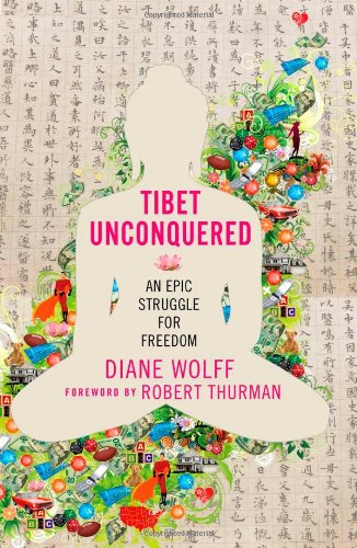 Tibet Unconquered An Epic Struggle For Freedom Diane Wolff Robert Thurman