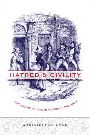 Hatred And Civility The Antisocial Life In Victorian England Christopher Lane
