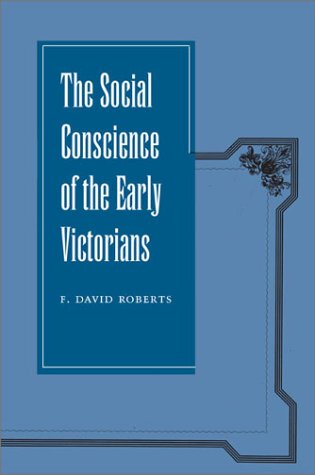 The Social Conscience Of The Early Victorians 1st Edition F Roberts