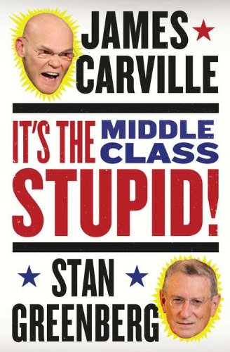 Its The Middle Class Stupid James Carville Stan Greenberg