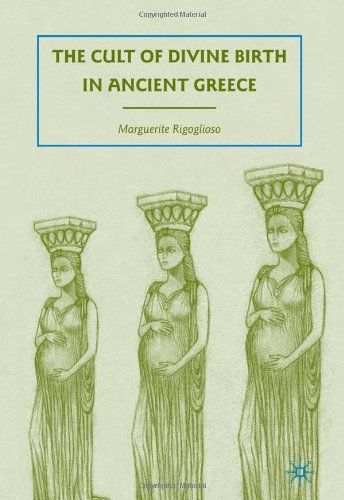 The Cult Of Divine Birth In Ancient Greece Marguerite Rigoglioso