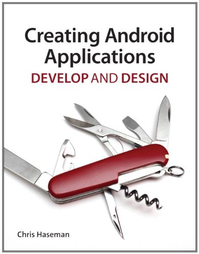 Creating Android Applications Develop And Design 1st Edition Chris Haseman
